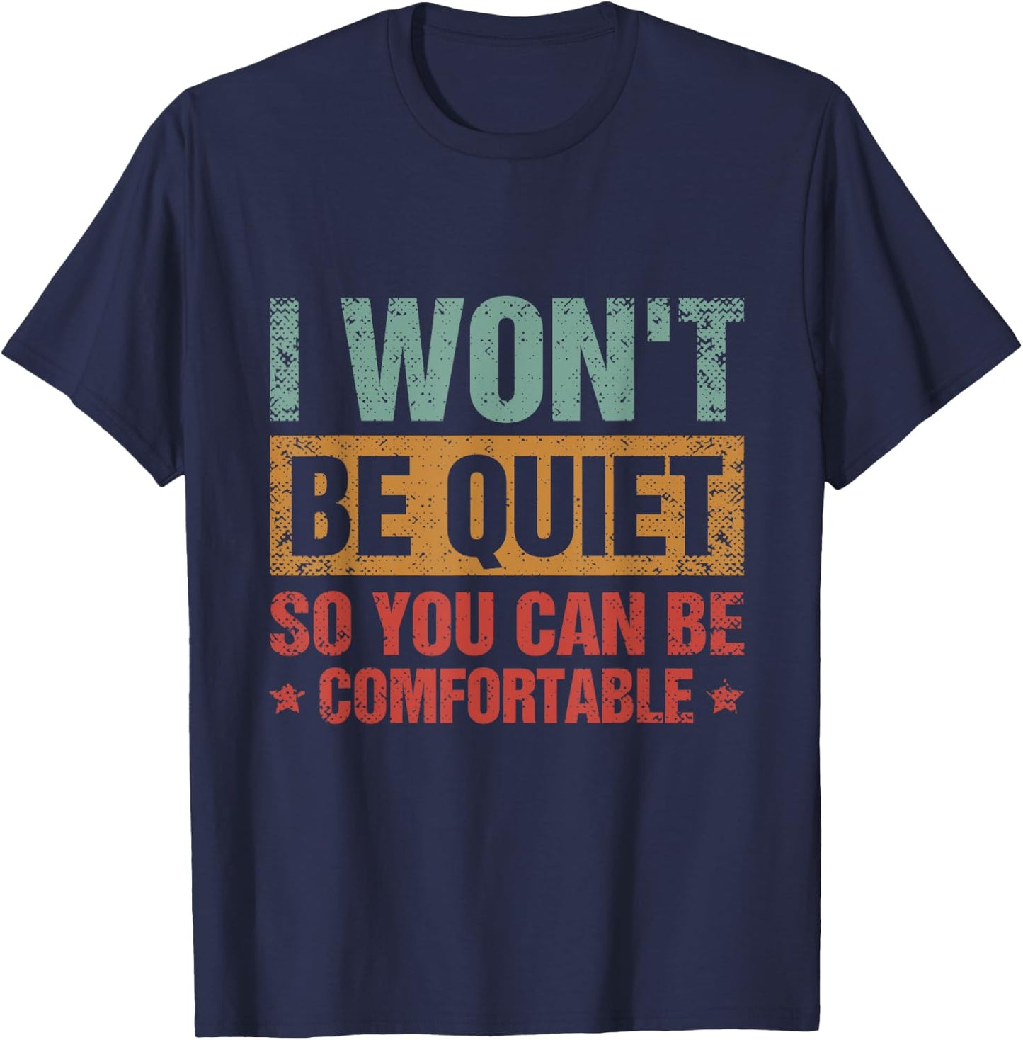 I Won't Be Quiet So You Can Be Comfortable T-Shirt - T-Shirt | Navy