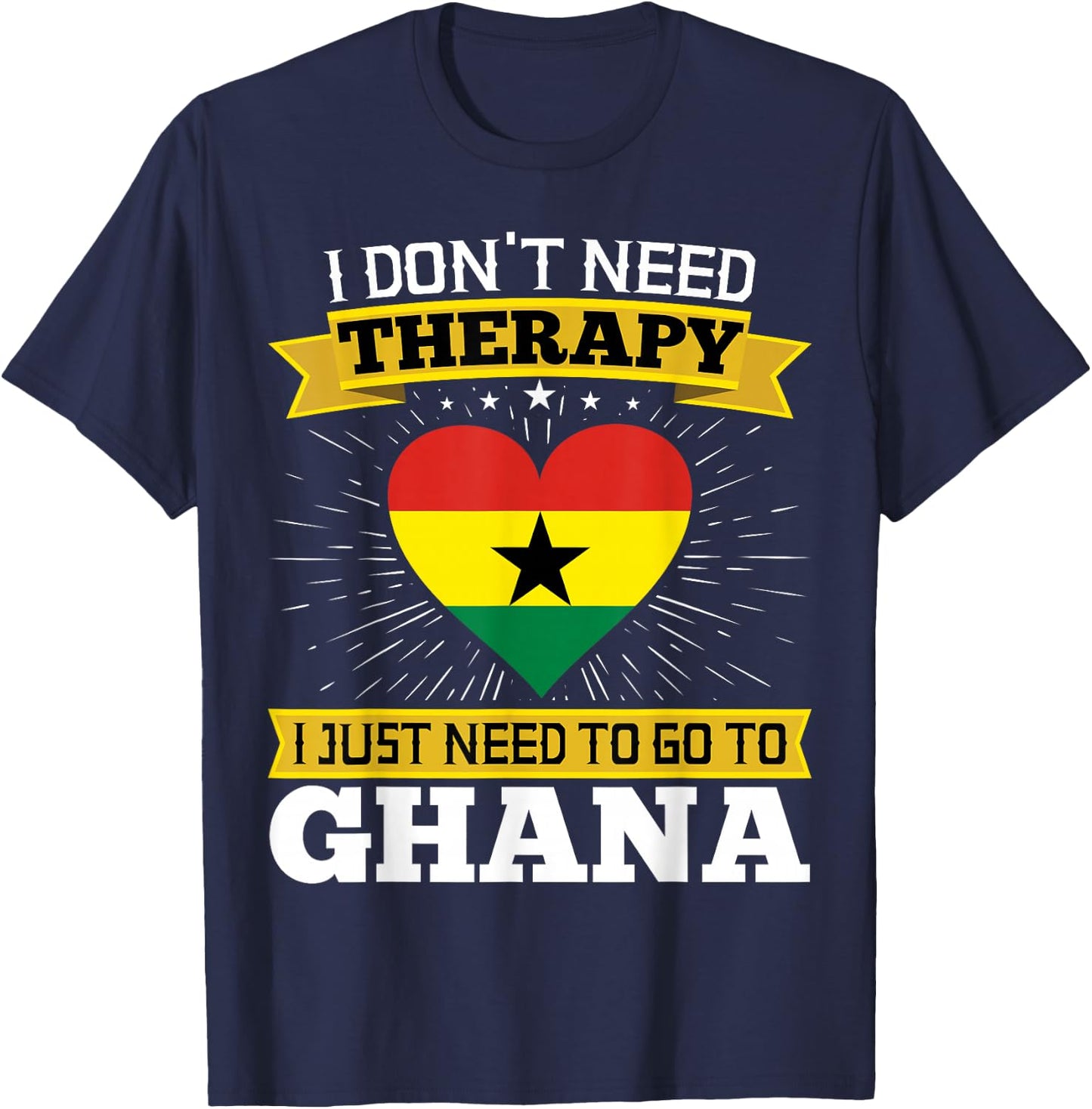 I Don't Need Therapy I just Need To Go To Ghana Ghanaian T-Shirt - T-Shirt | Navy