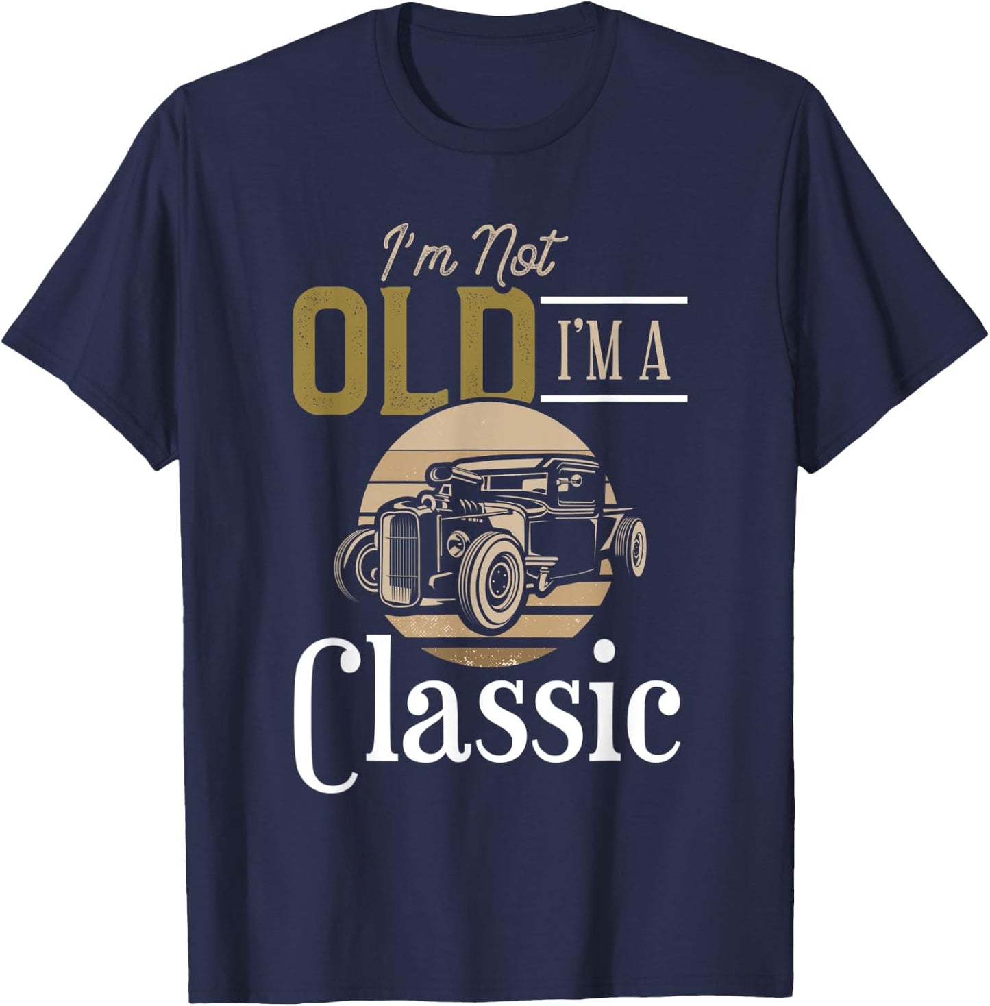 I'm Not Old I'm a Classic, Fun Vintage Car Design T-Shirt - T-Shirt | Navy