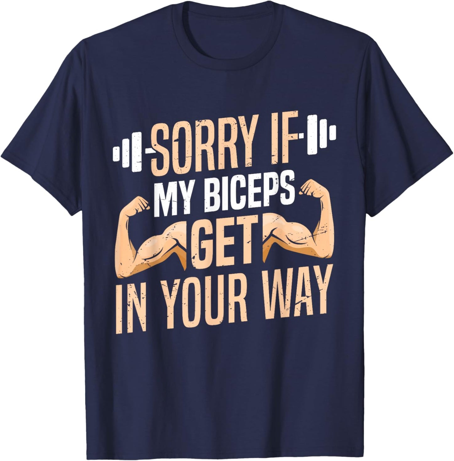 Sorry If My Biceps Get In Your Way Muscle Curl Biceps T-Shirt - T-Shirt | Navy