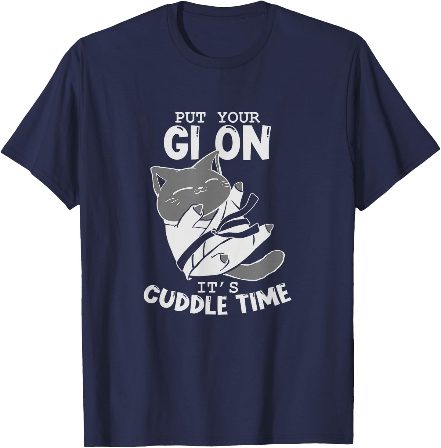 Brazilian Jiu Jitsu Fighting Cat Put Your Gi On It's Cuddle T-Shirt - T-Shirt | Navy