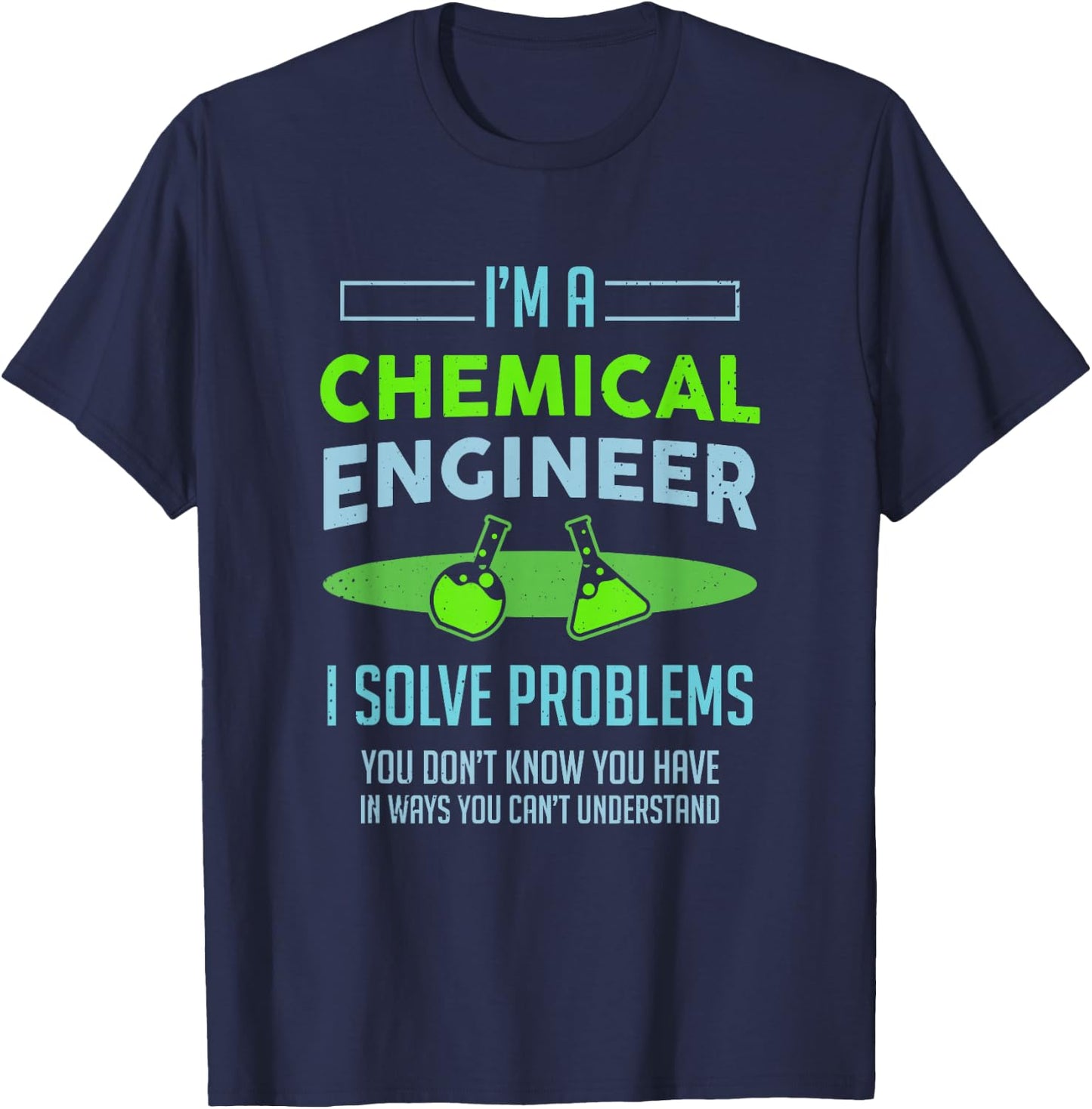 A Chemical Engineer I Solve Problems Chemical Engineering T-Shirt - T-Shirt | Navy