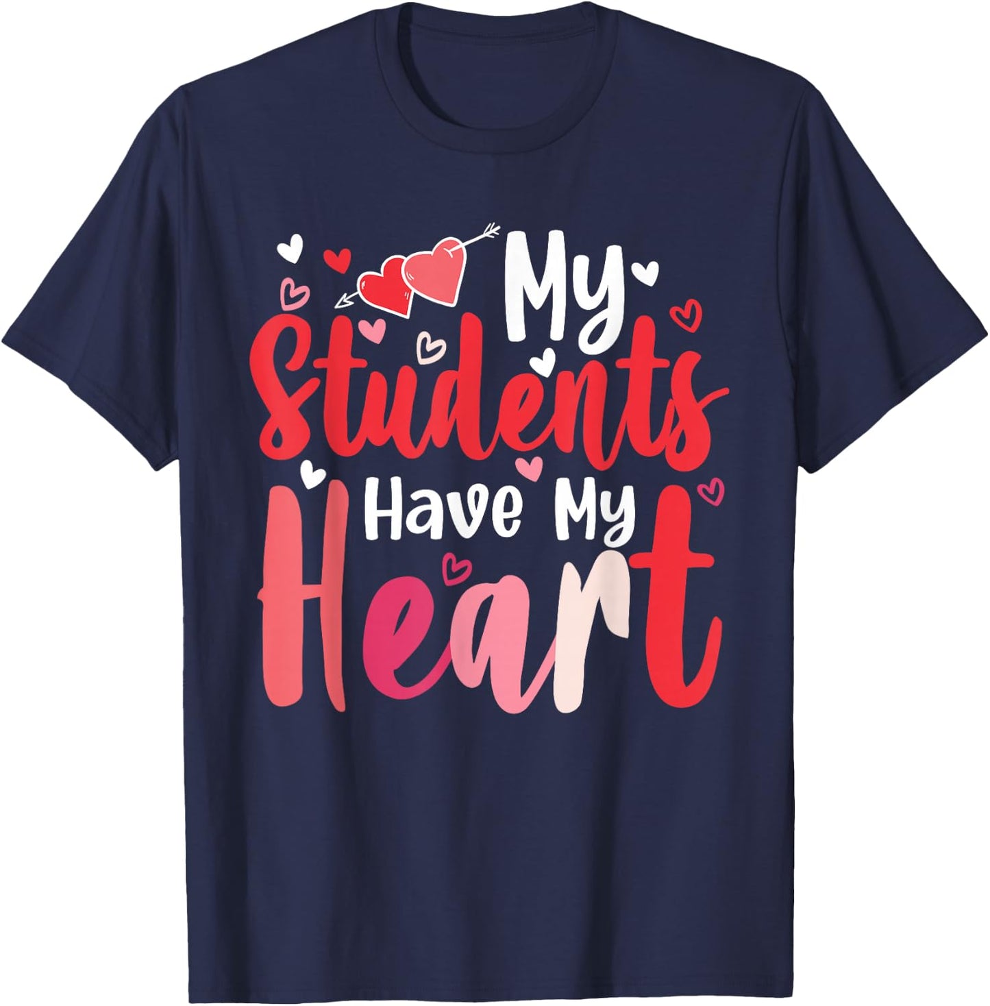My Students Have My Heart Cute Valentines Day Teachers Gifts T-Shirt - T-Shirt | Navy