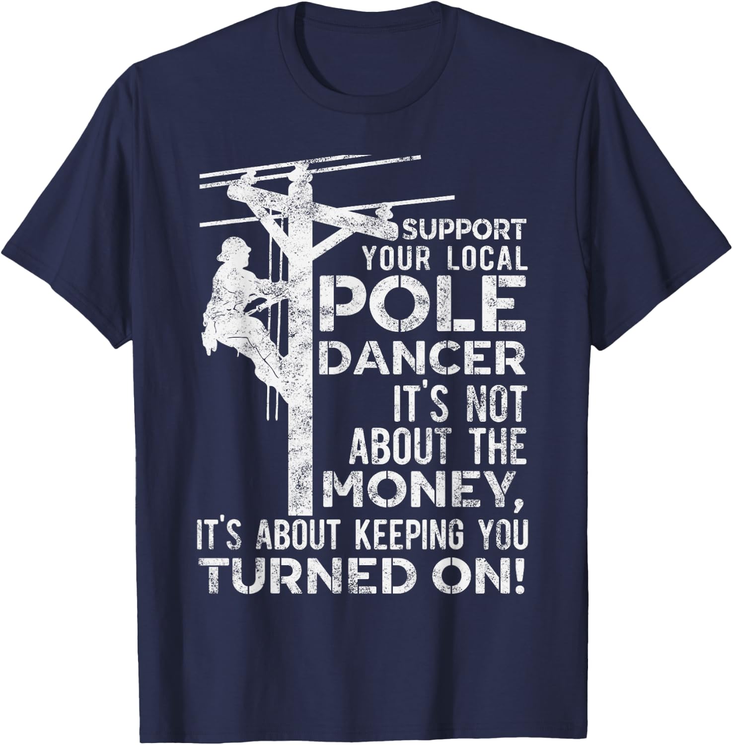 Support Your Pole Dancer Utility Electric Lineman T-Shirt - T-Shirt | Navy