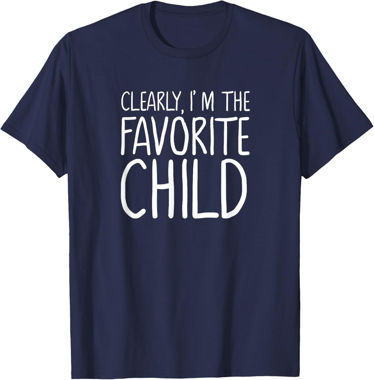 Clearly I am the Favorite Child only for the Favorite T-Shirt - T-Shirt | Navy
