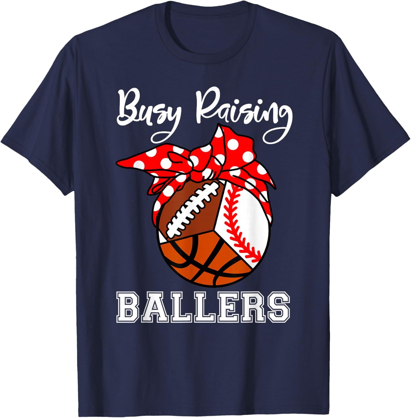 Busy Raising Ballers Funny Baseball Football Basketball Mom T-Shirt - T-Shirt | Navy