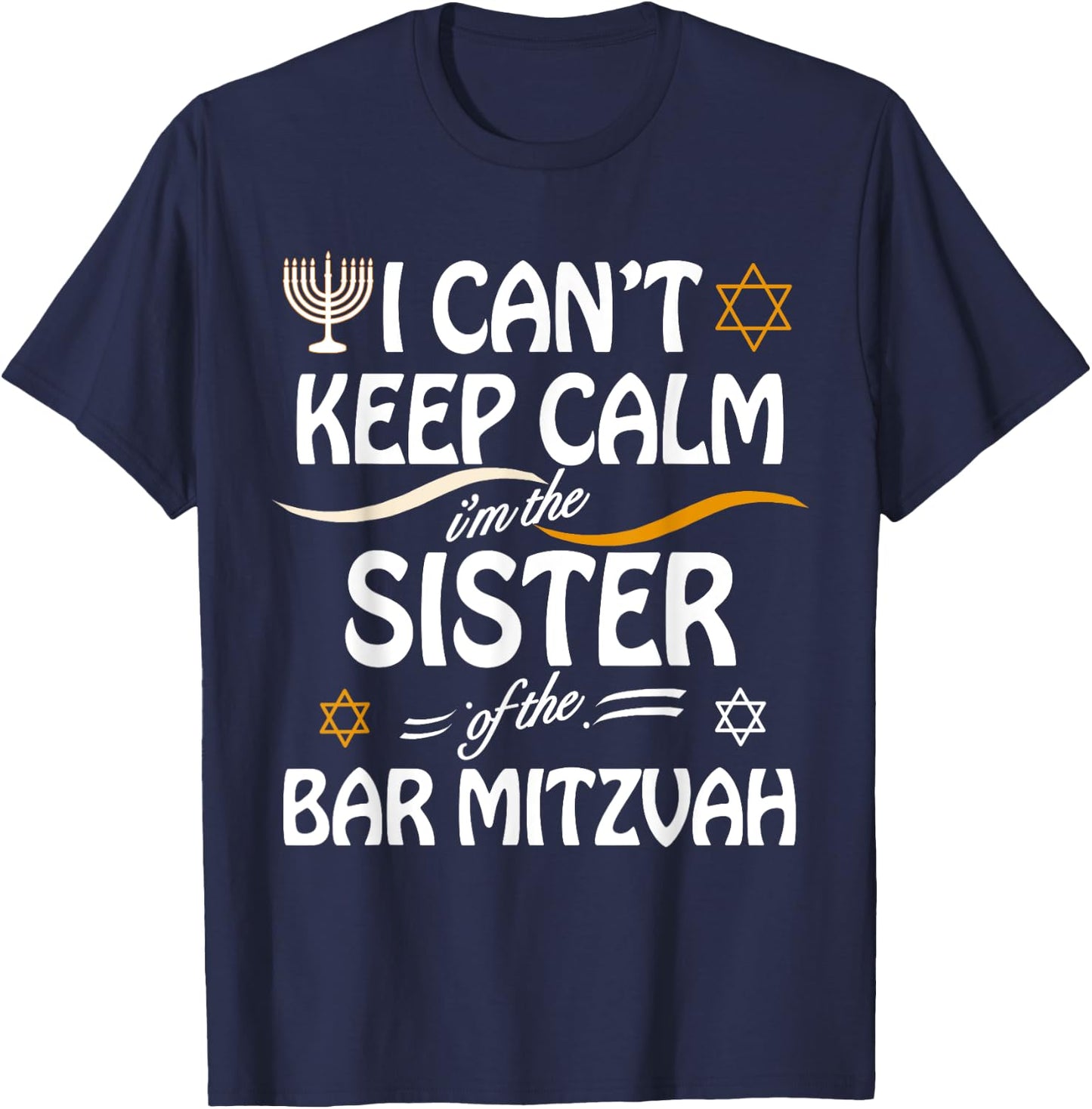 I Can't Keep Calm I'm The Sister of the Bar Mitzvah T-Shirt - T-Shirt | Navy