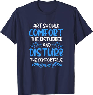 Art Should Disturb The Comfortable & Comfort The Disturbed T-Shirt - T-Shirt | Navy