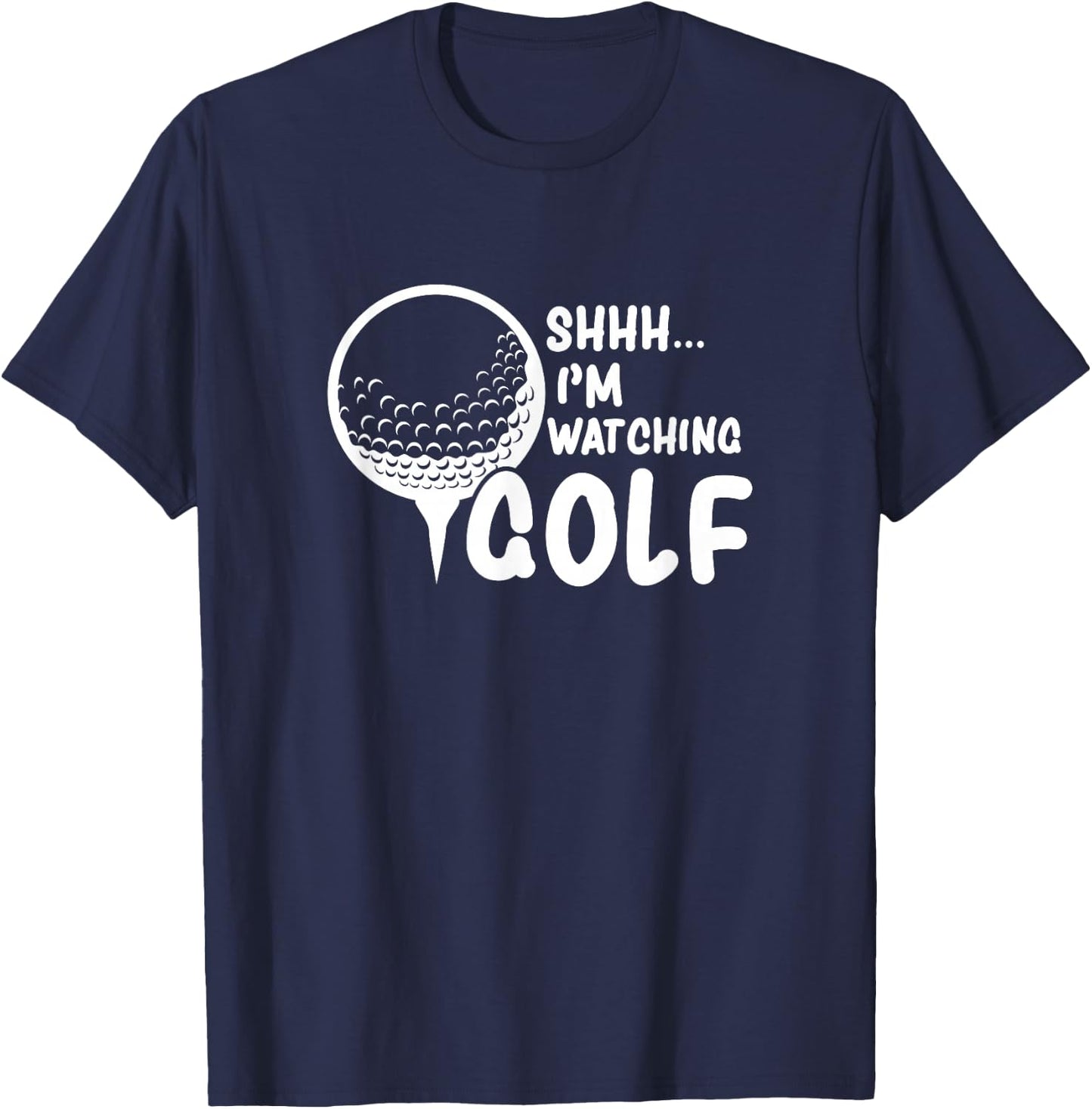 Shhh, I'm Watching Golf Great Gift a Golfer Funny Golf T-Shirt - T-Shirt | Navy