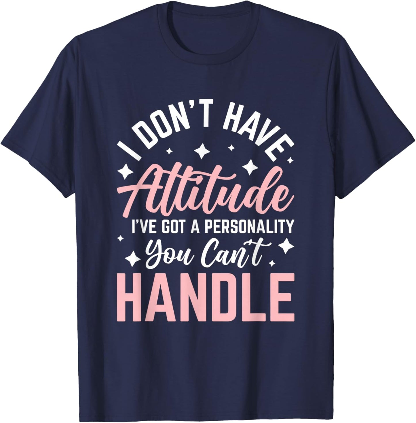 I Don't Have Attitude I've Got a Personality T-Shirt - T-Shirt | Navy