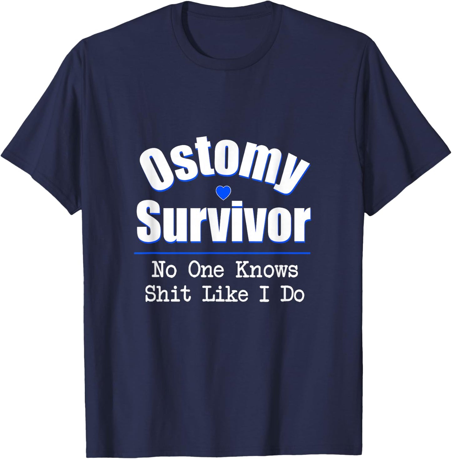 Ostomy Survivor No One Knows Shit Like I Do T-Shirt - T-Shirt | Navy