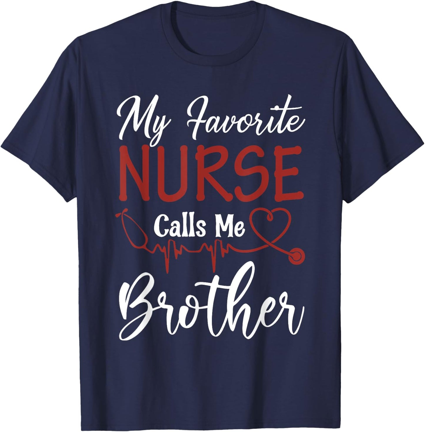 Nurse Gift My Favorite Nurse Calls Me Brother T-Shirt - T-Shirt | Navy