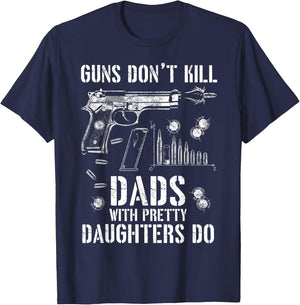 Guns Don't Kill People Dads With Pretty Daughters Humor Dad T-Shirt - T-Shirt | Navy