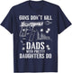 Guns Don't Kill People Dads With Pretty Daughters Humor Dad T-Shirt - T-Shirt | Navy