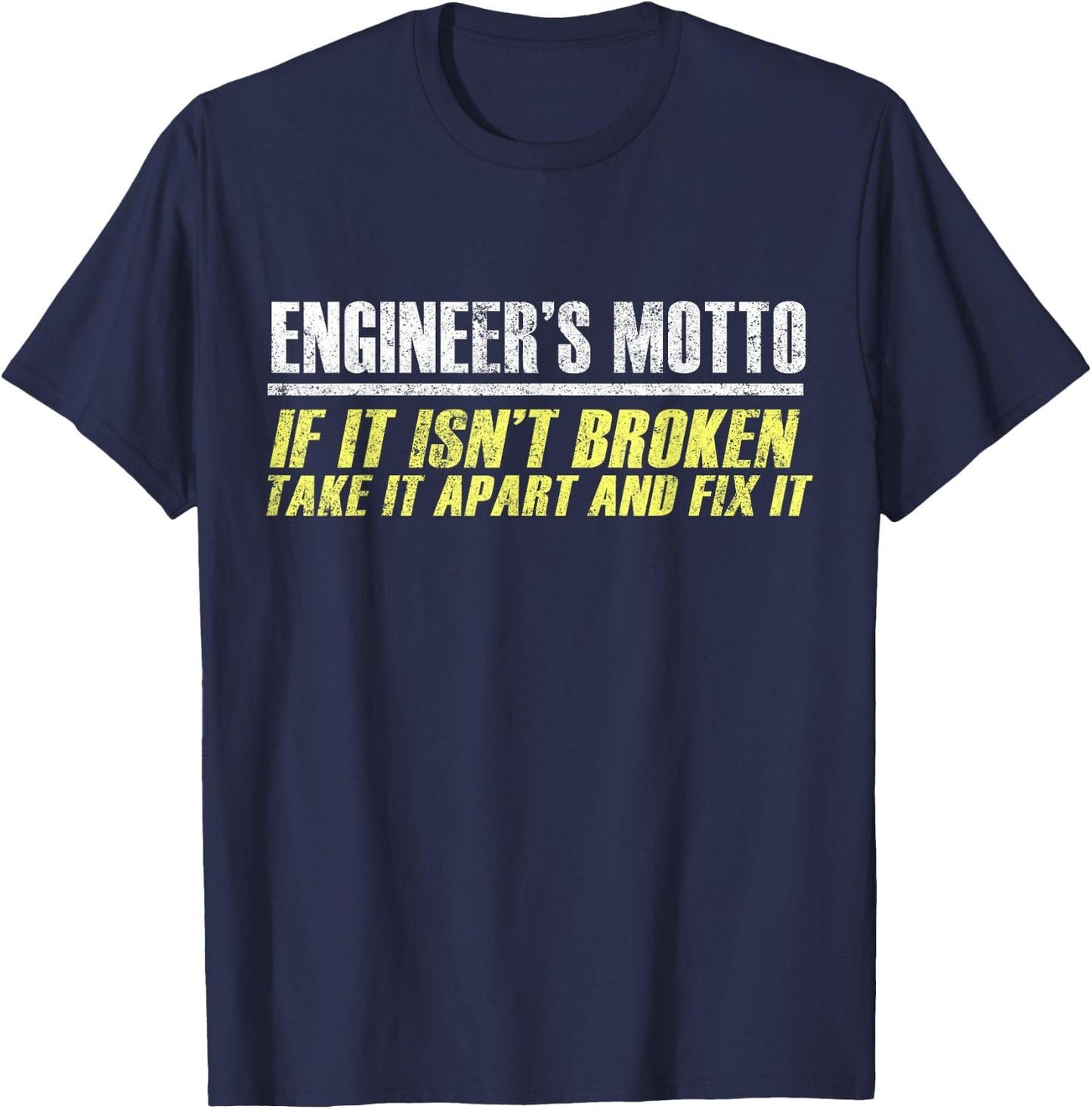 Engineers Moto If It Isn't Broken, Take It Apart and Fix It T-Shirt - T-Shirt | Navy
