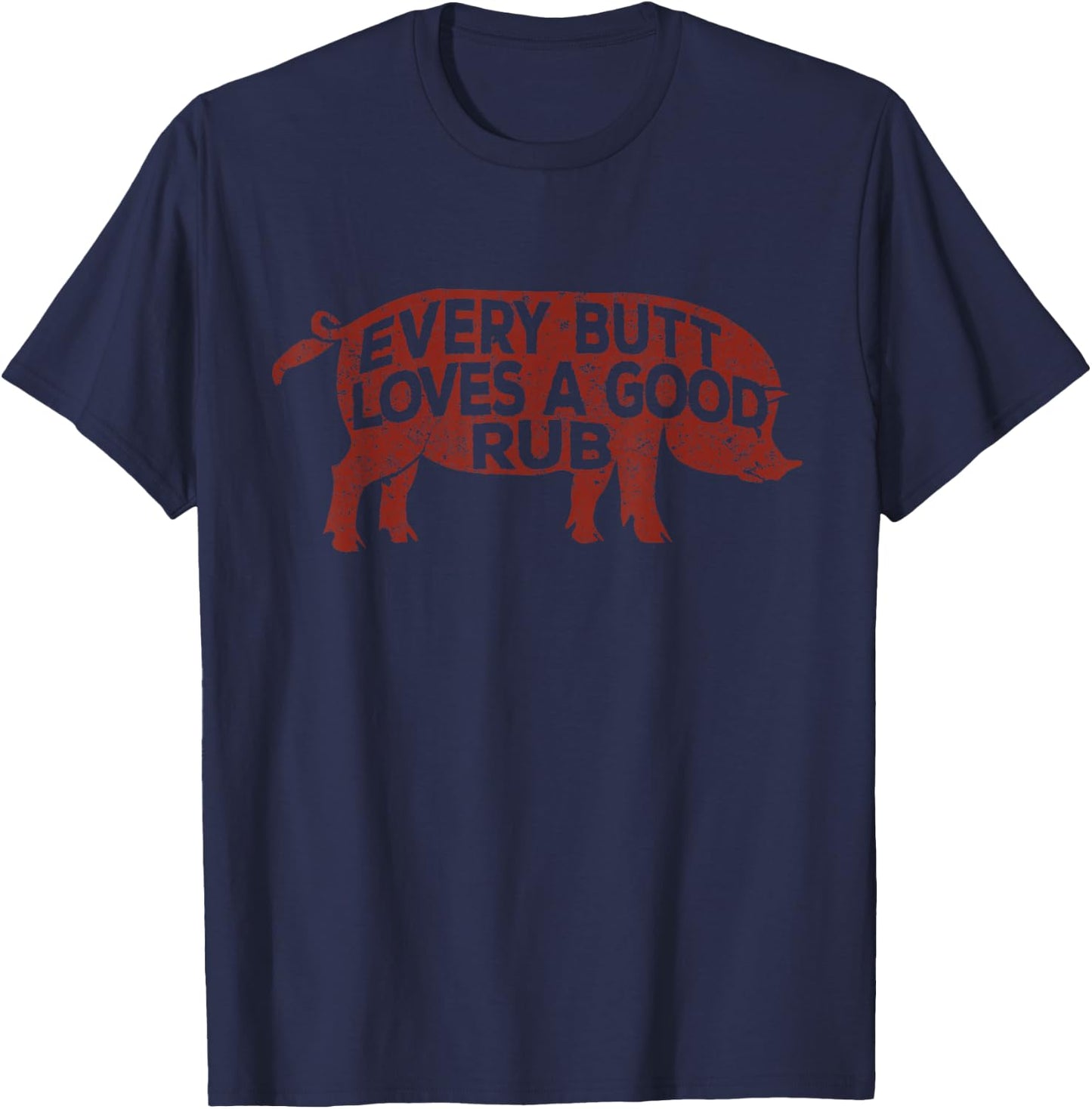 Every Butt Loves A Good Rub, Meat Smoking Shirt, BBQ T-Shirt - T-Shirt | Navy