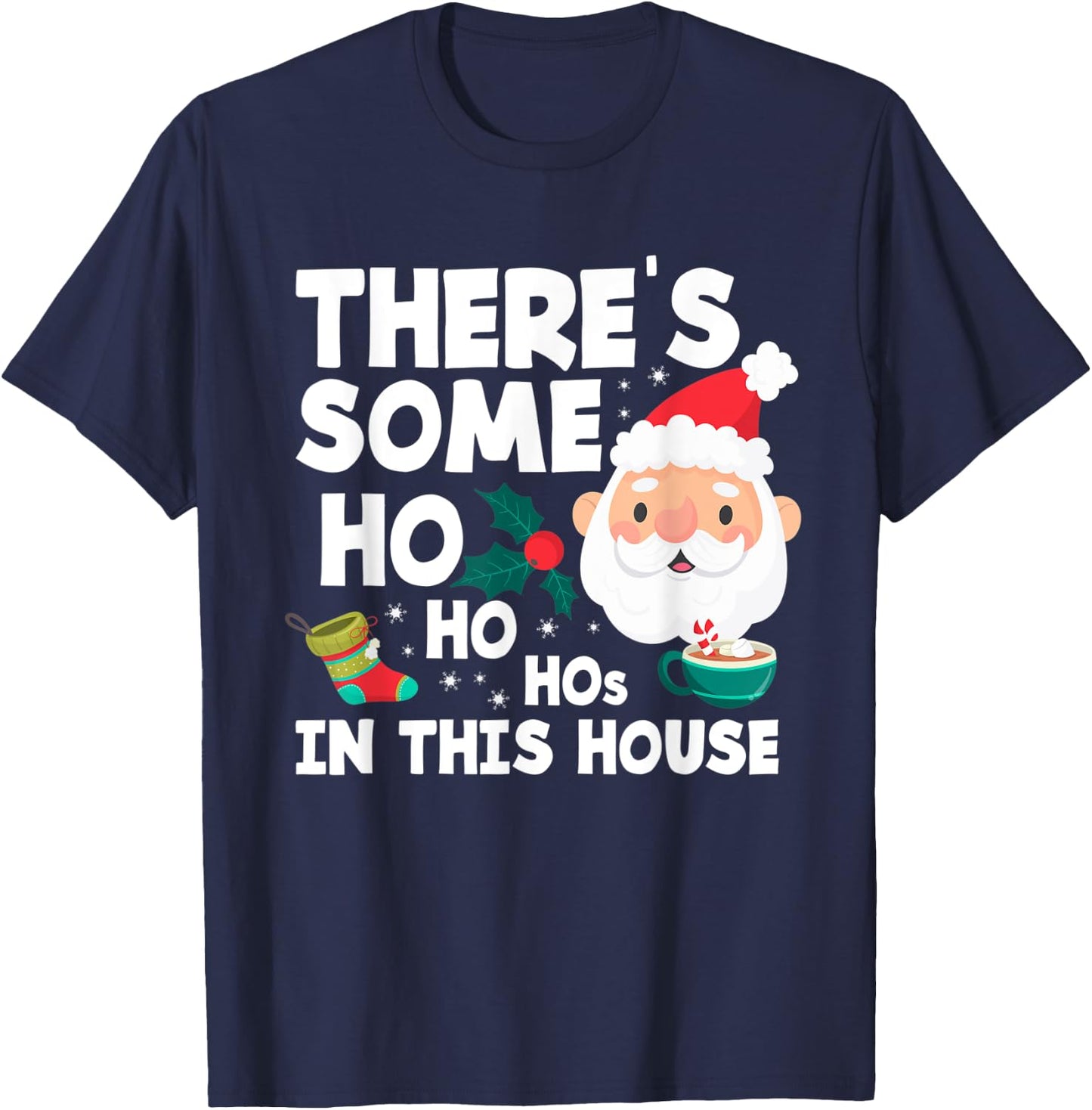 There´s Some Ho Ho Hos In This House Funny Christmas T-Shirt - T-Shirt | Navy