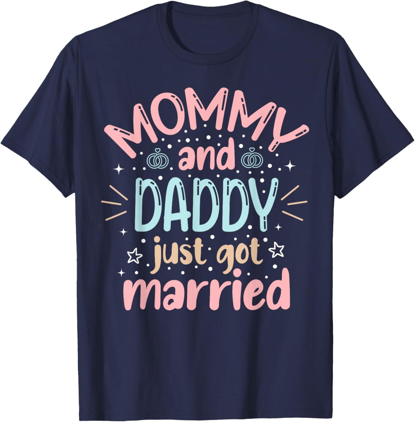 Mommy And Daddy Just Got Married Family Wedding Celebration T-Shirt - T-Shirt | Navy