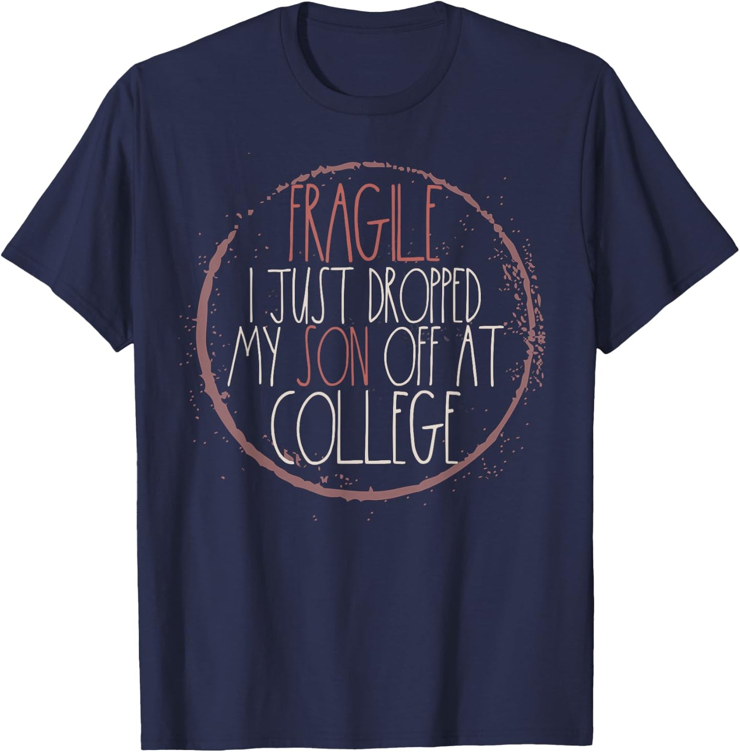 Fragile I Just Dropped My Son Off At College T-Shirt - T-Shirt | Navy