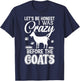 Let's Be Honest I Was Crazy Before The Goats Awesome Gift T-Shirt - T-Shirt | Navy