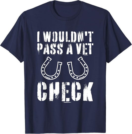 I Wouldn't Pass A Vet Check Horseback Riding Equestrian T-Shirt - T-Shirt | Navy