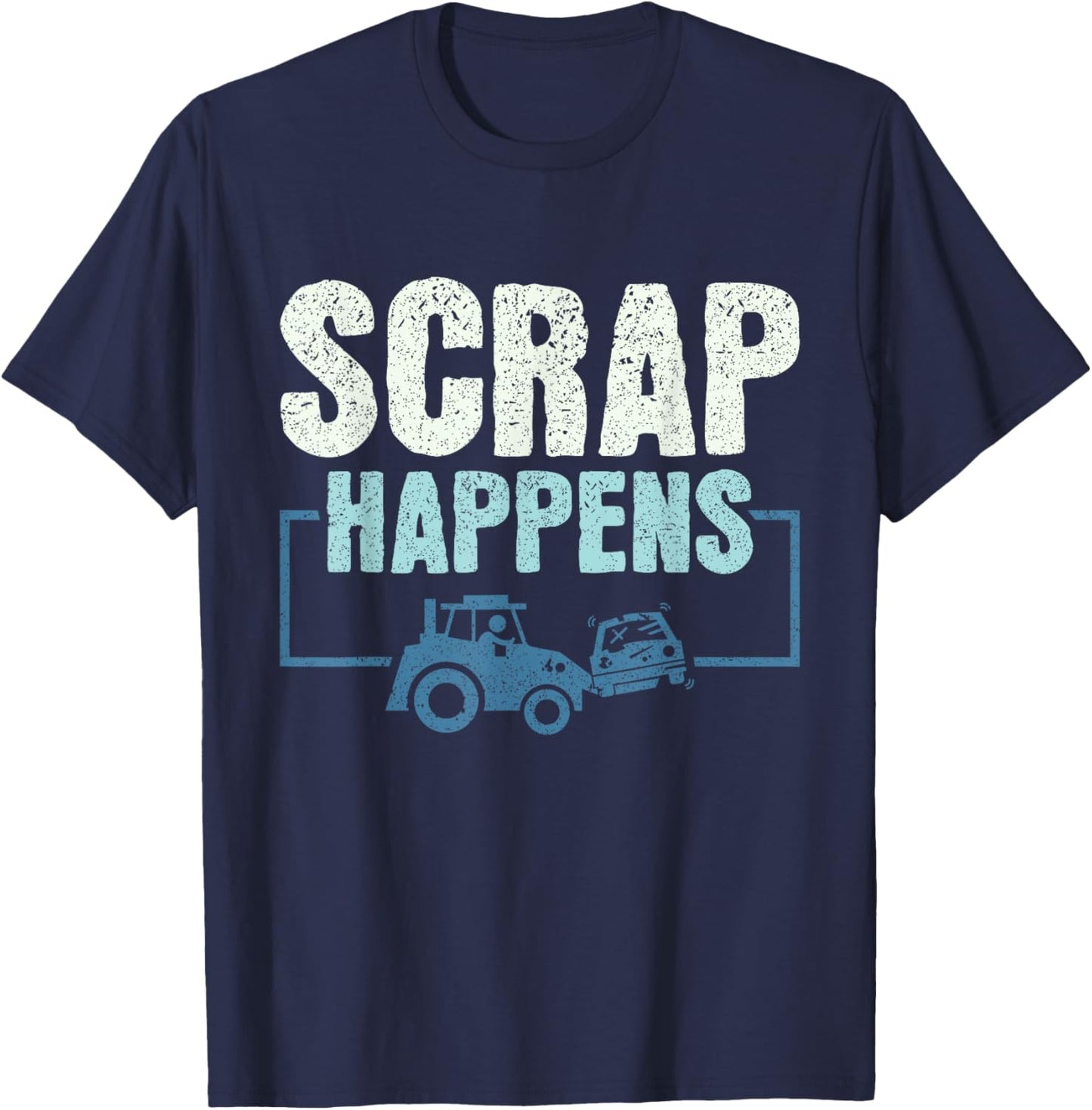 Scrap Happens - Scrapyard Junkyard Scrapper T-Shirt - T-Shirt | Navy