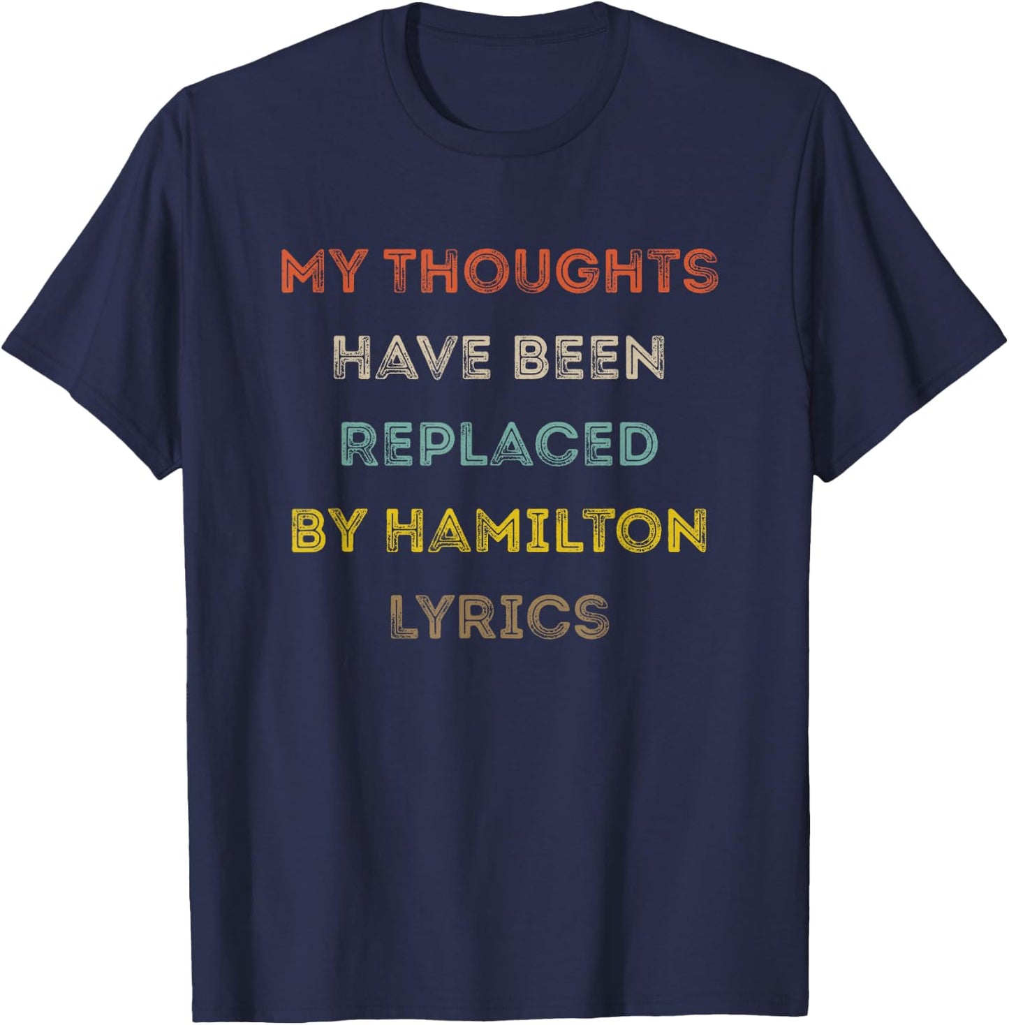 My Thoughts Have Been Replaced by Hamilton Lyrics T-Shirt - T-Shirt | Navy