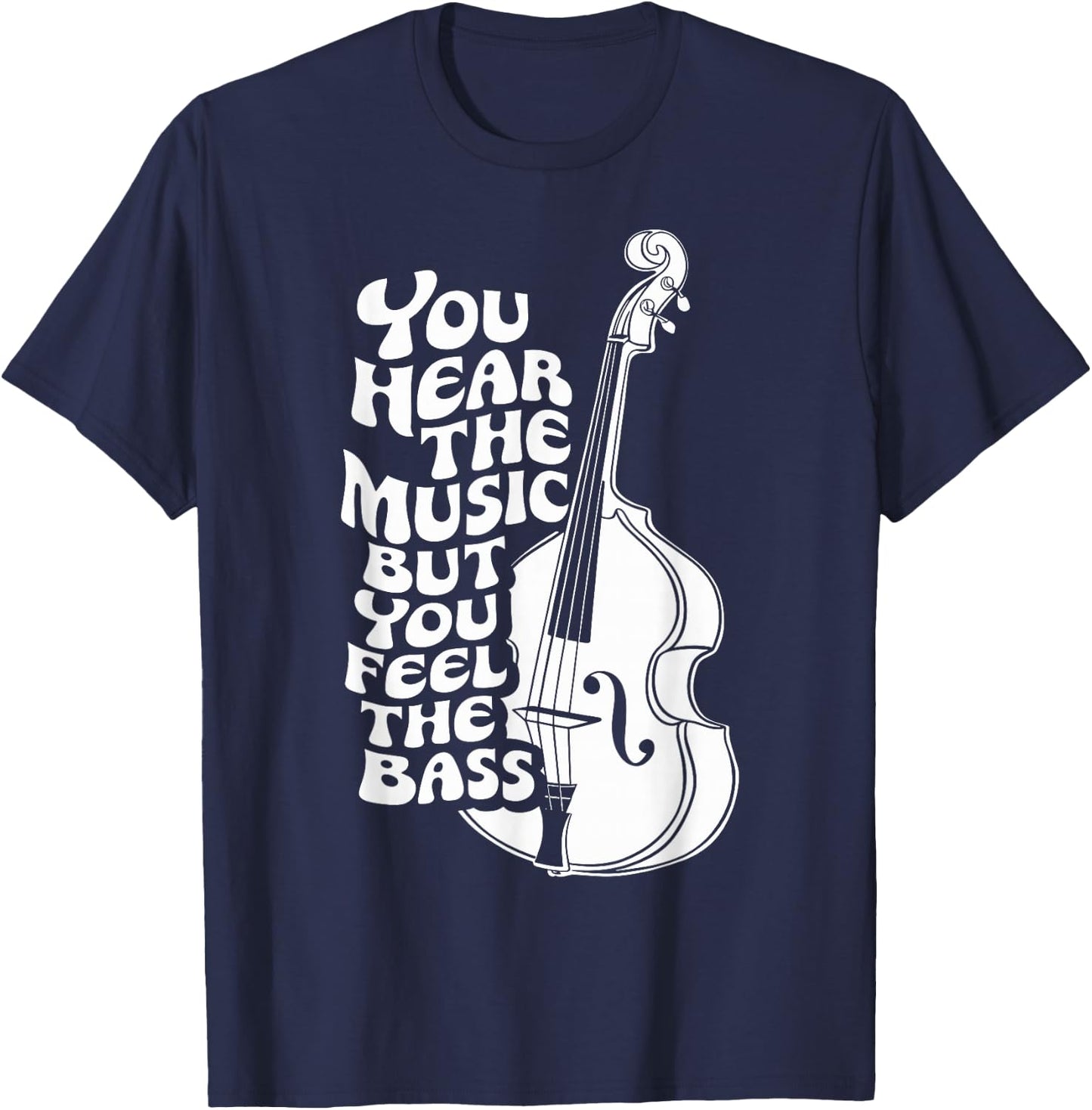 Upright Bass, You Hear The Music, Double Bass Fiddle T-Shirt - T-Shirt | Navy