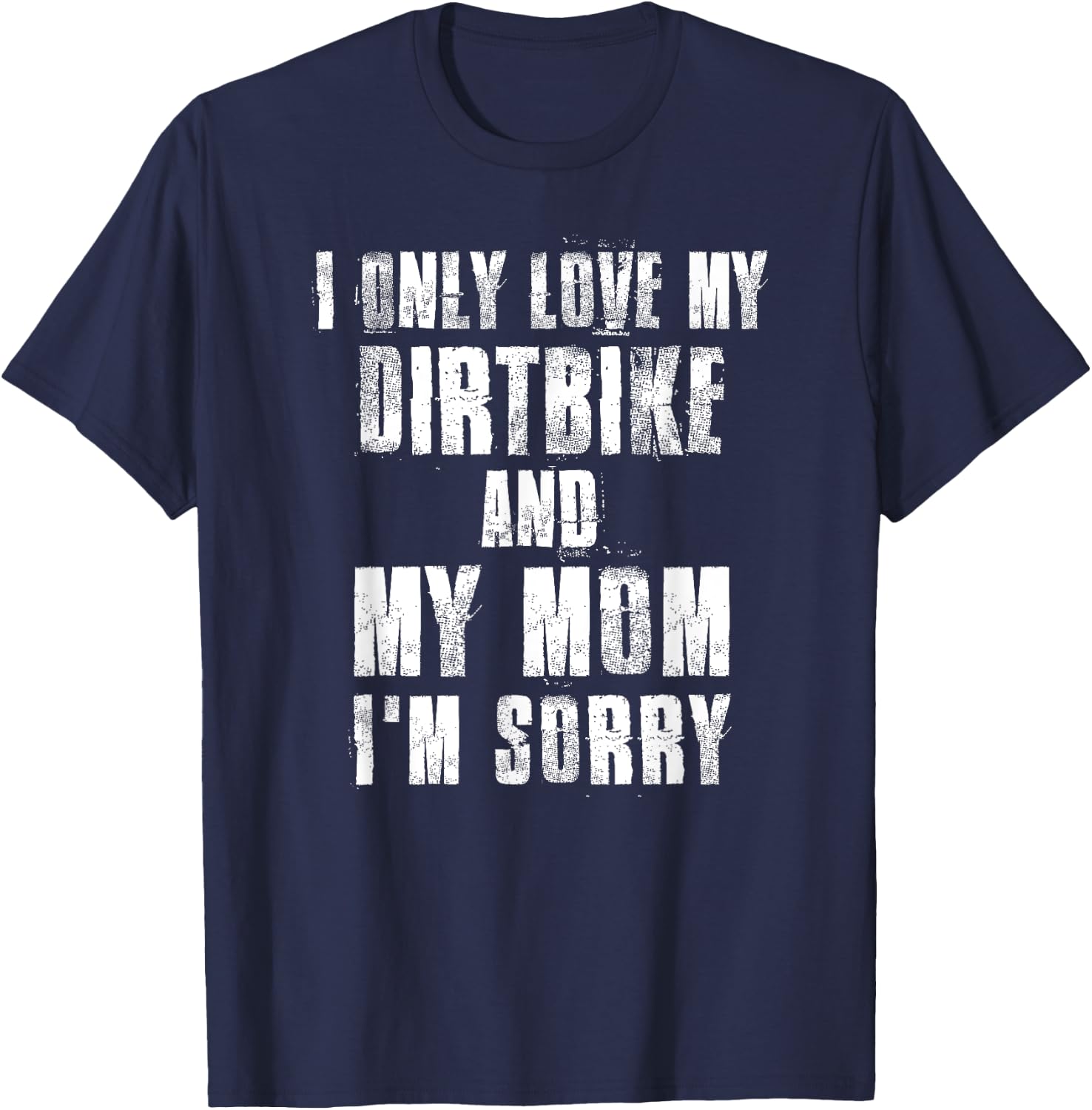 I Only Love My Dirtbike And My Mom I'm Sorry Motocross T-Shirt - T-Shirt | Navy