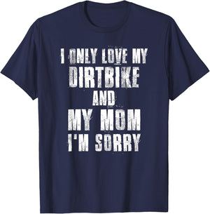I Only Love My Dirtbike And My Mom I'm Sorry Motocross T-Shirt - T-Shirt | Navy