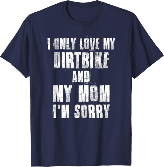 I Only Love My Dirtbike And My Mom I'm Sorry Motocross T-Shirt - T-Shirt | Navy