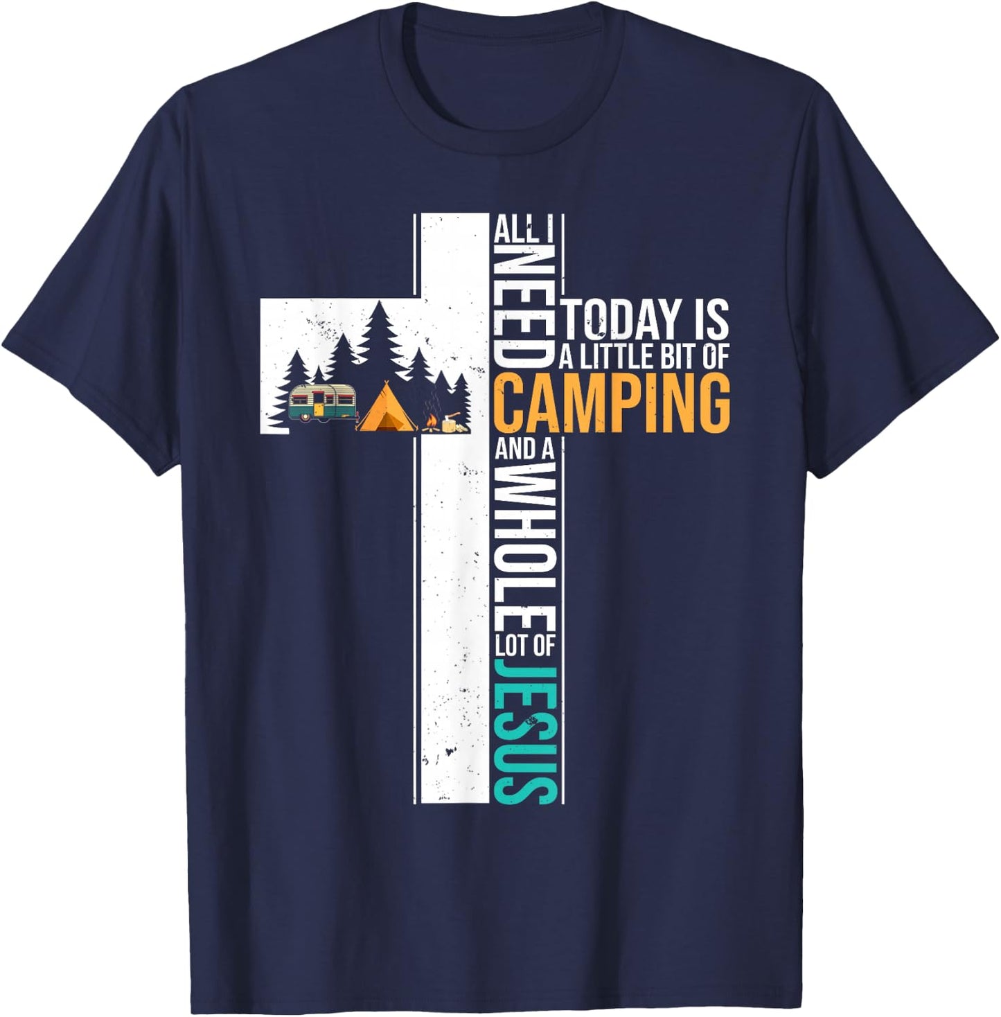 All I Need Today is Little Bit Camping Whole Lot of Jesus T-Shirt - T-Shirt | Navy