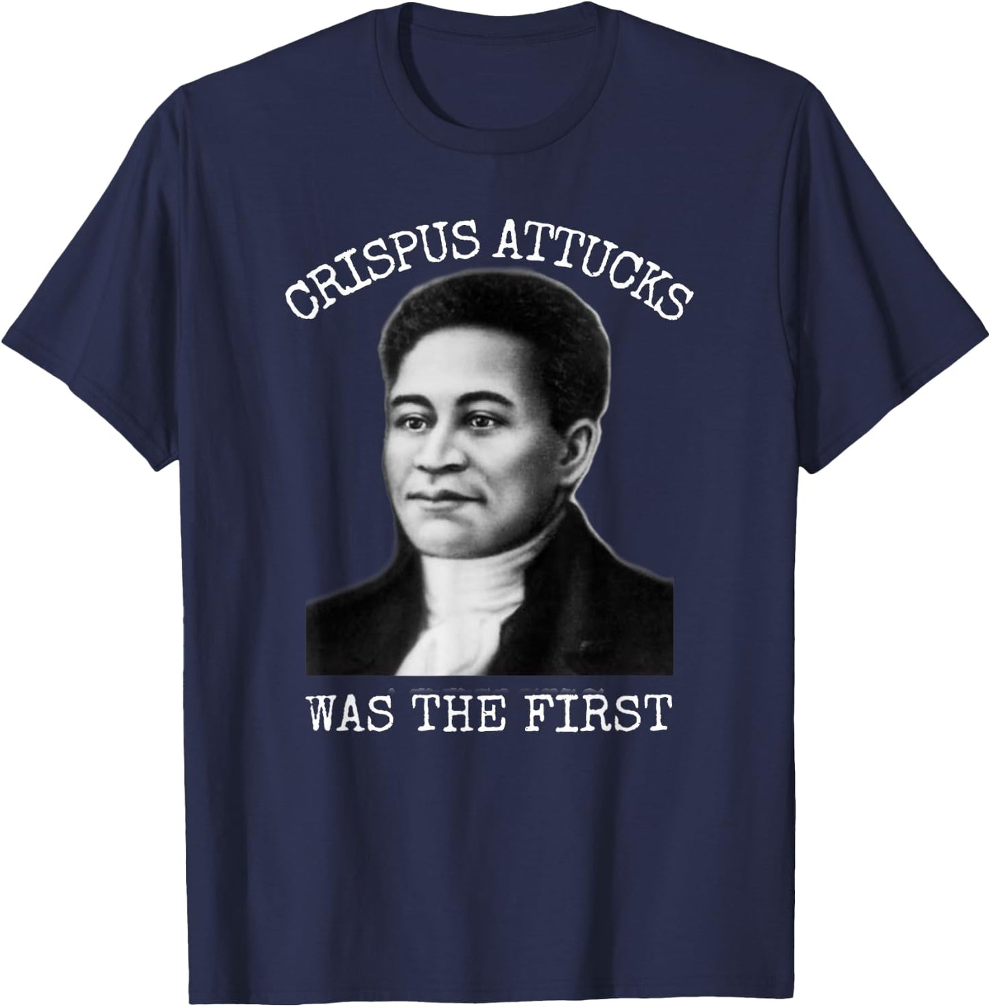 Crispus Attucks Was The First Boston Massacre T-Shirt - T-Shirt | Navy