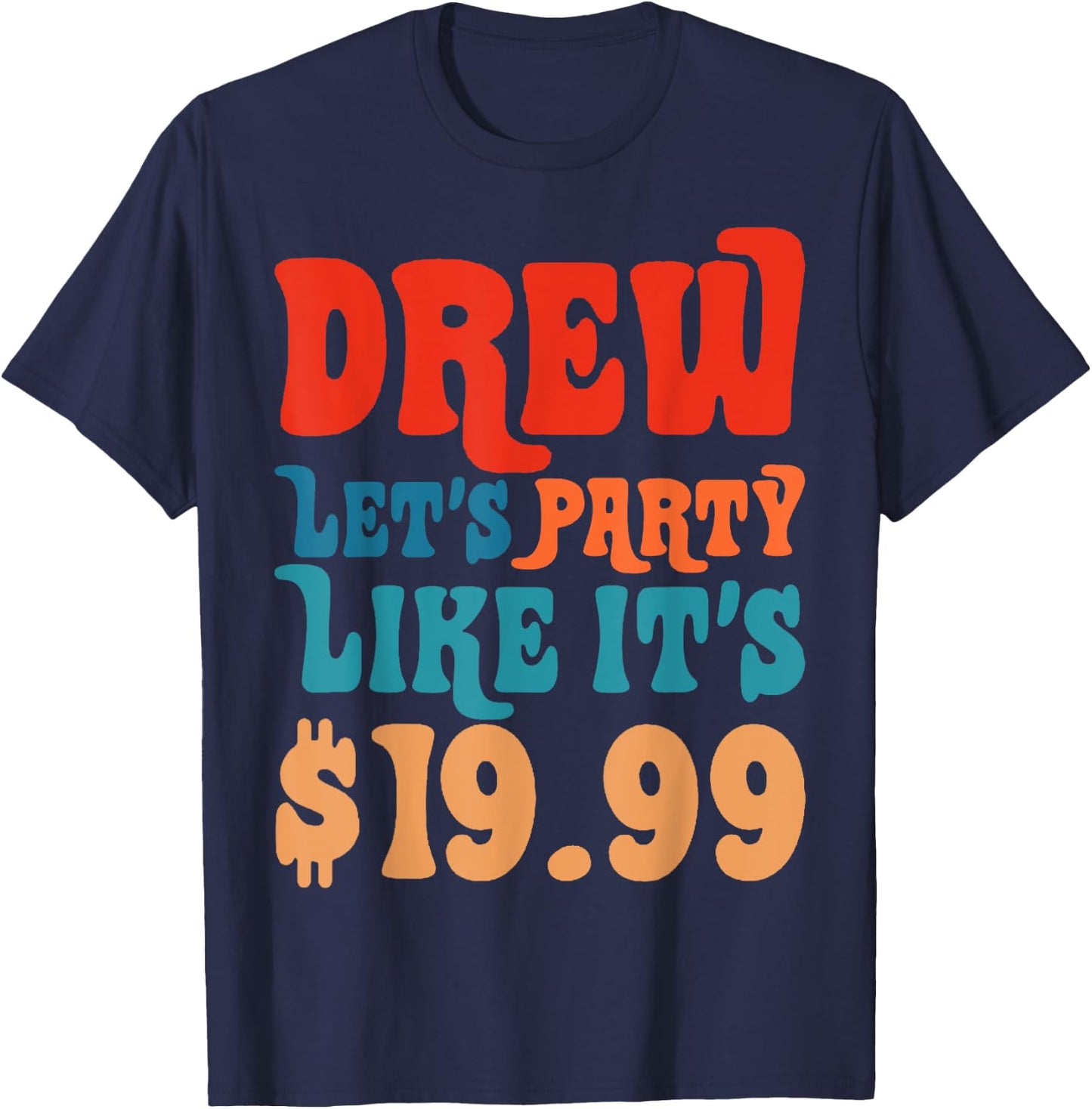 Funny Drew let's party like it's $19.99 T-Shirt - T-Shirt | Navy