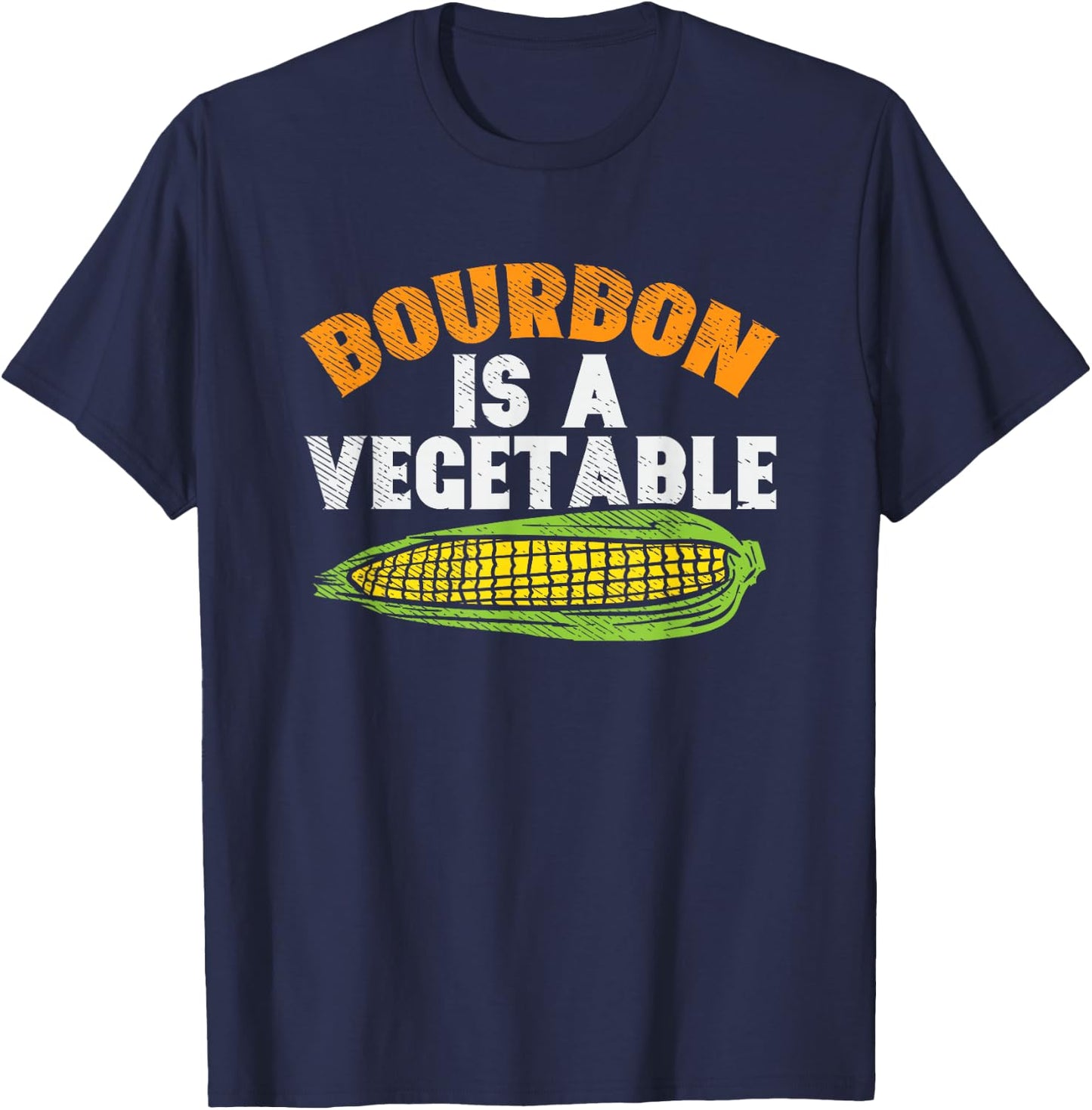 Bourbon Is A Vegetable, Bourbon, Bourbon Whiskey T-Shirt - T-Shirt | Navy