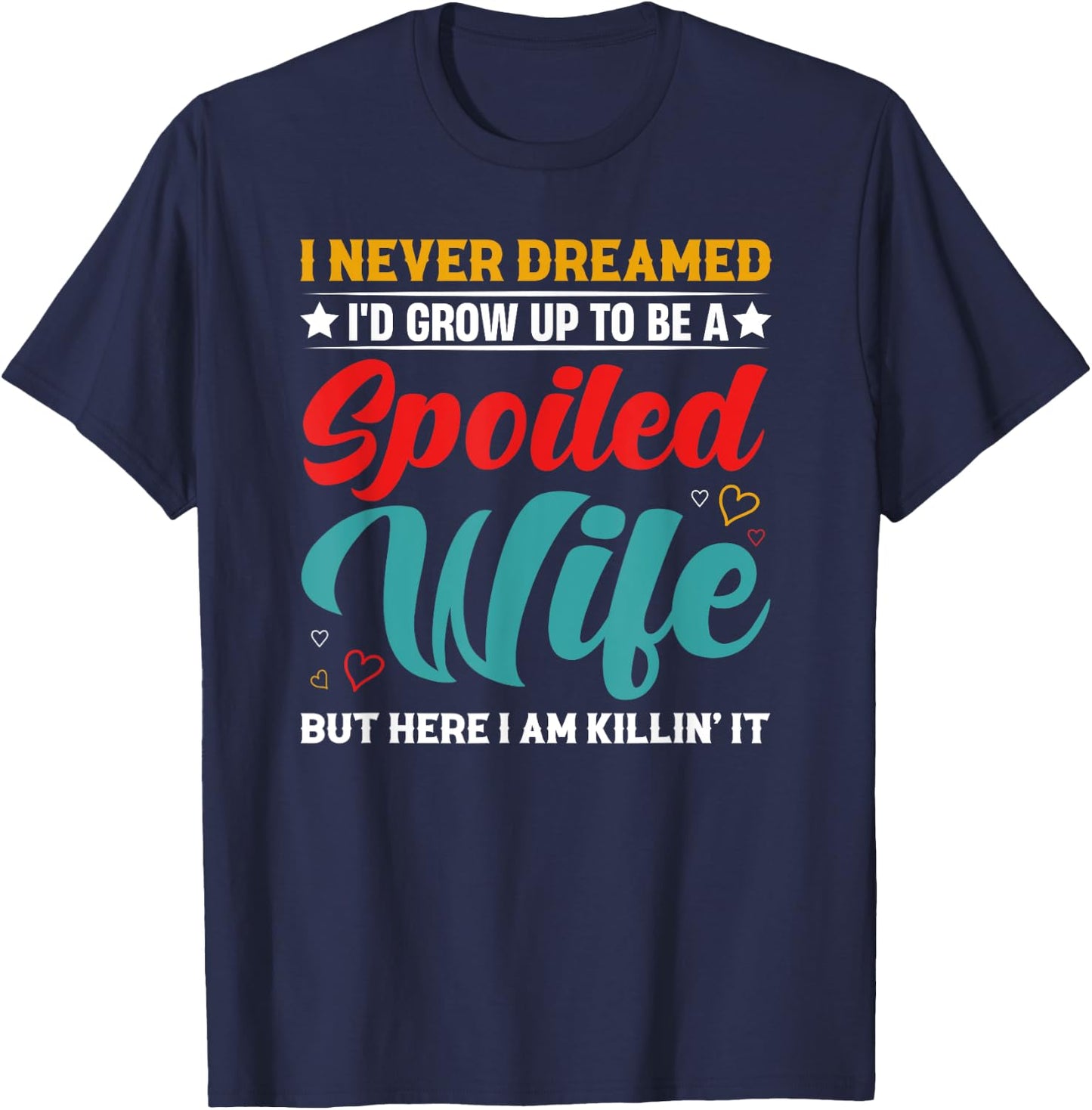 Spoiled Wife Killing It! T-Shirt - T-Shirt | Navy