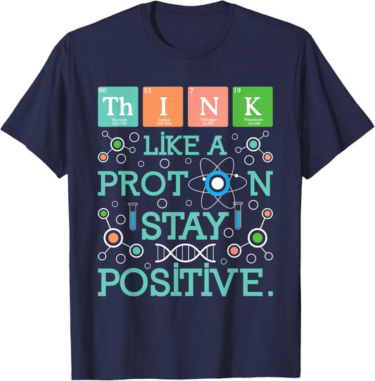 Think Like A Proton Stay Positive - Chemistry Humor Science T-Shirt - T-Shirt | Navy