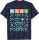 Think Like A Proton Stay Positive - Chemistry Humor Science T-Shirt - T-Shirt | Navy