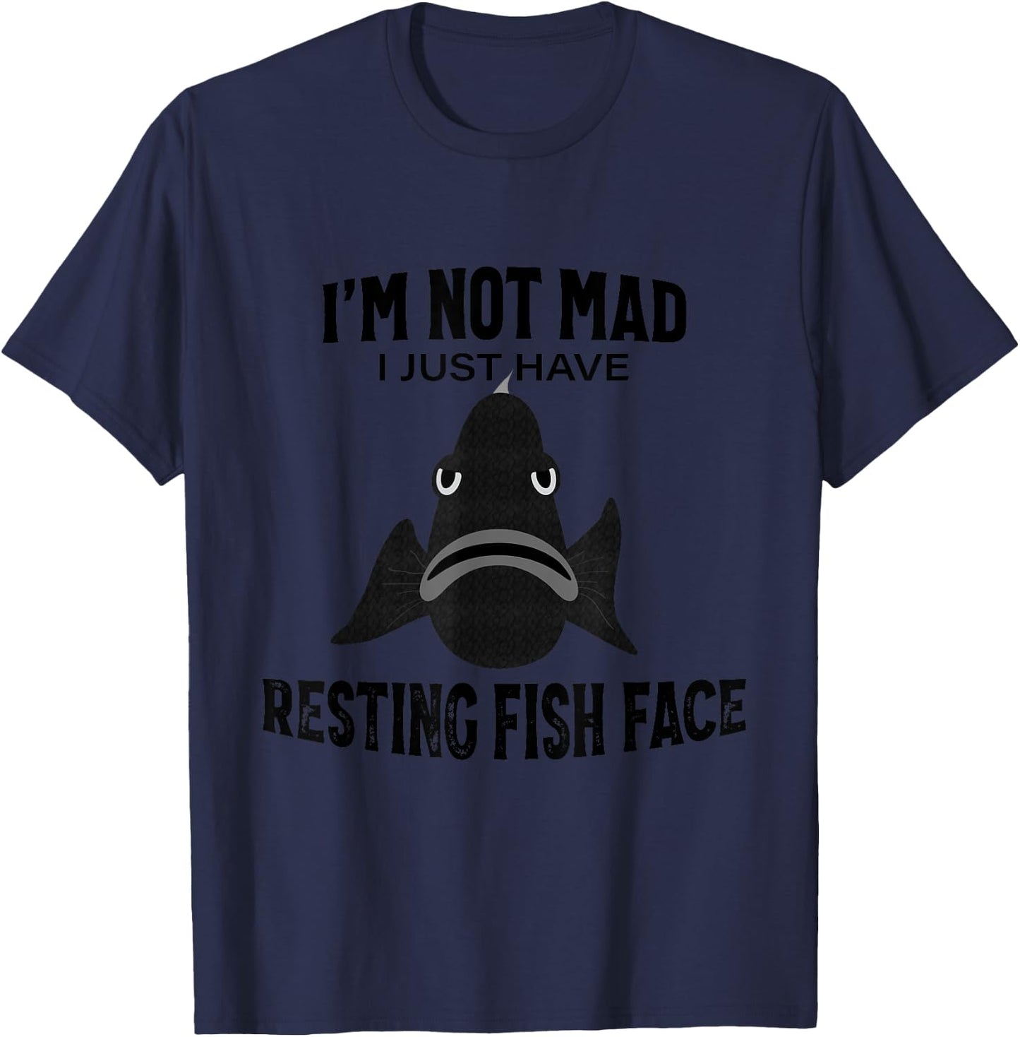 I'm Not Mad I Just Have Resting Fish Face - Funny Fishing T-Shirt - T-Shirt | Navy