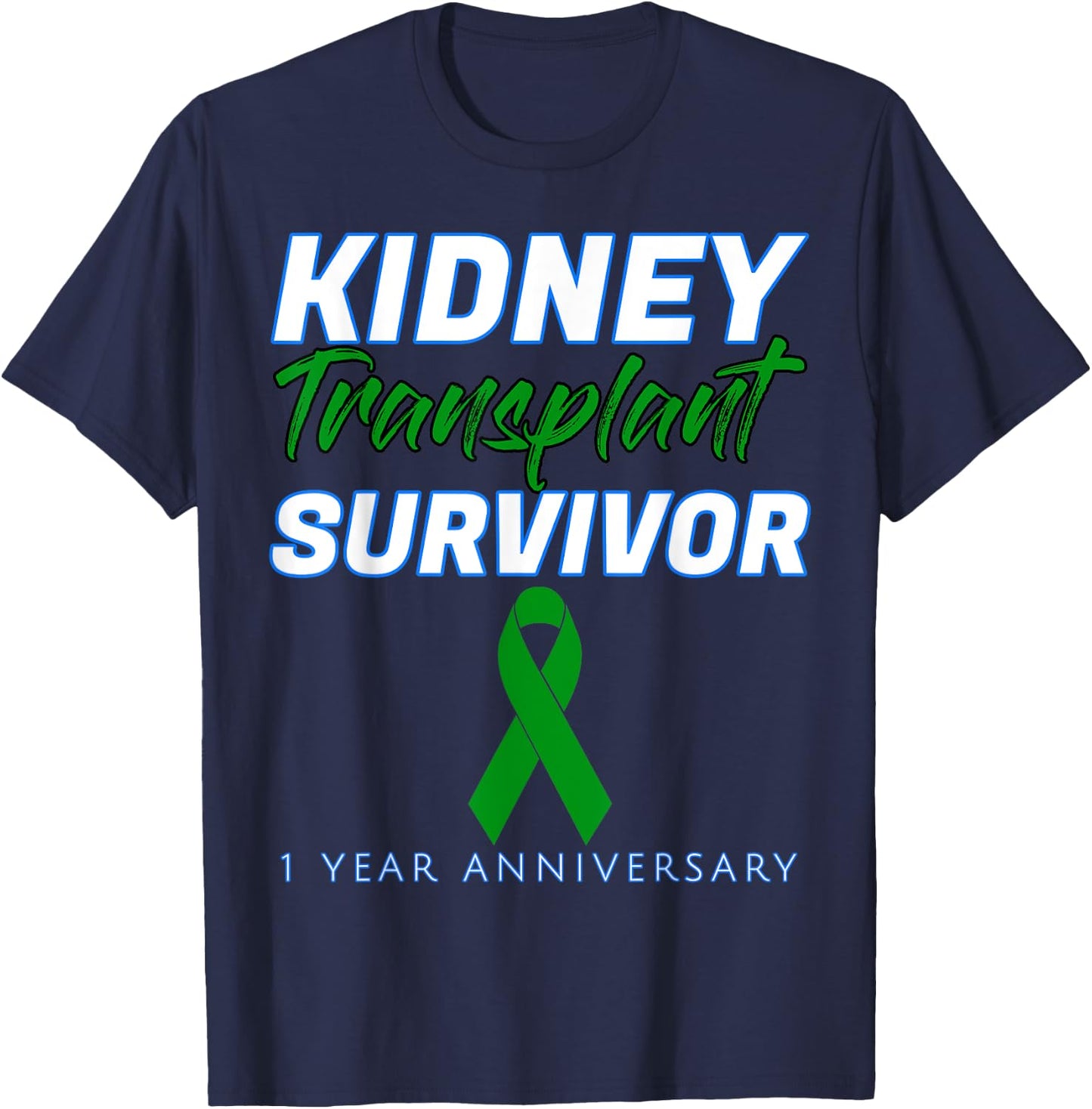 Kidney Transplant First Anniversary 1 Year Survivor One year T-Shirt - T-Shirt | Navy