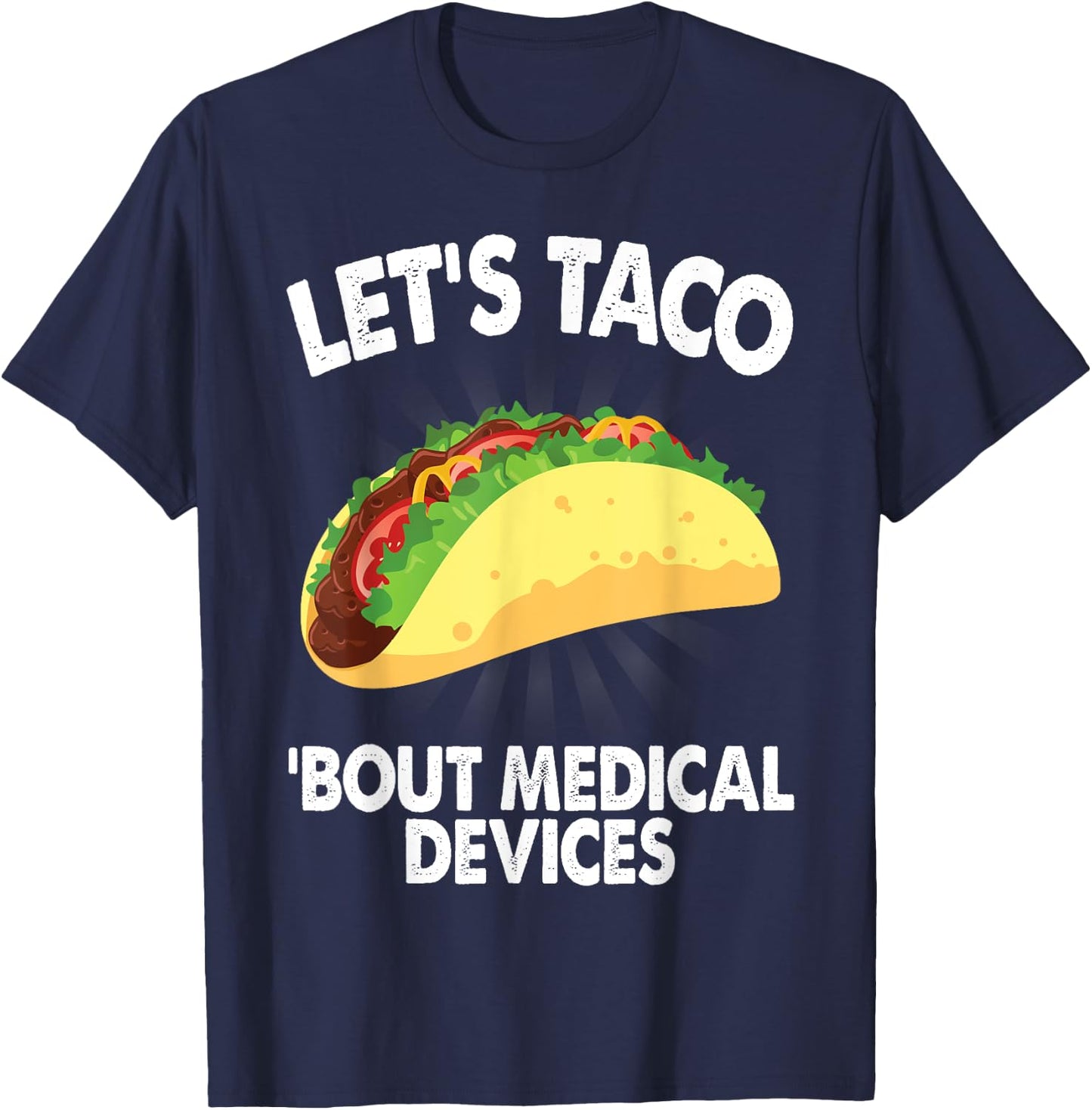 Let's Taco Bout Medical Devices Funny Medical Sales Gift T-Shirt - T-Shirt | Navy