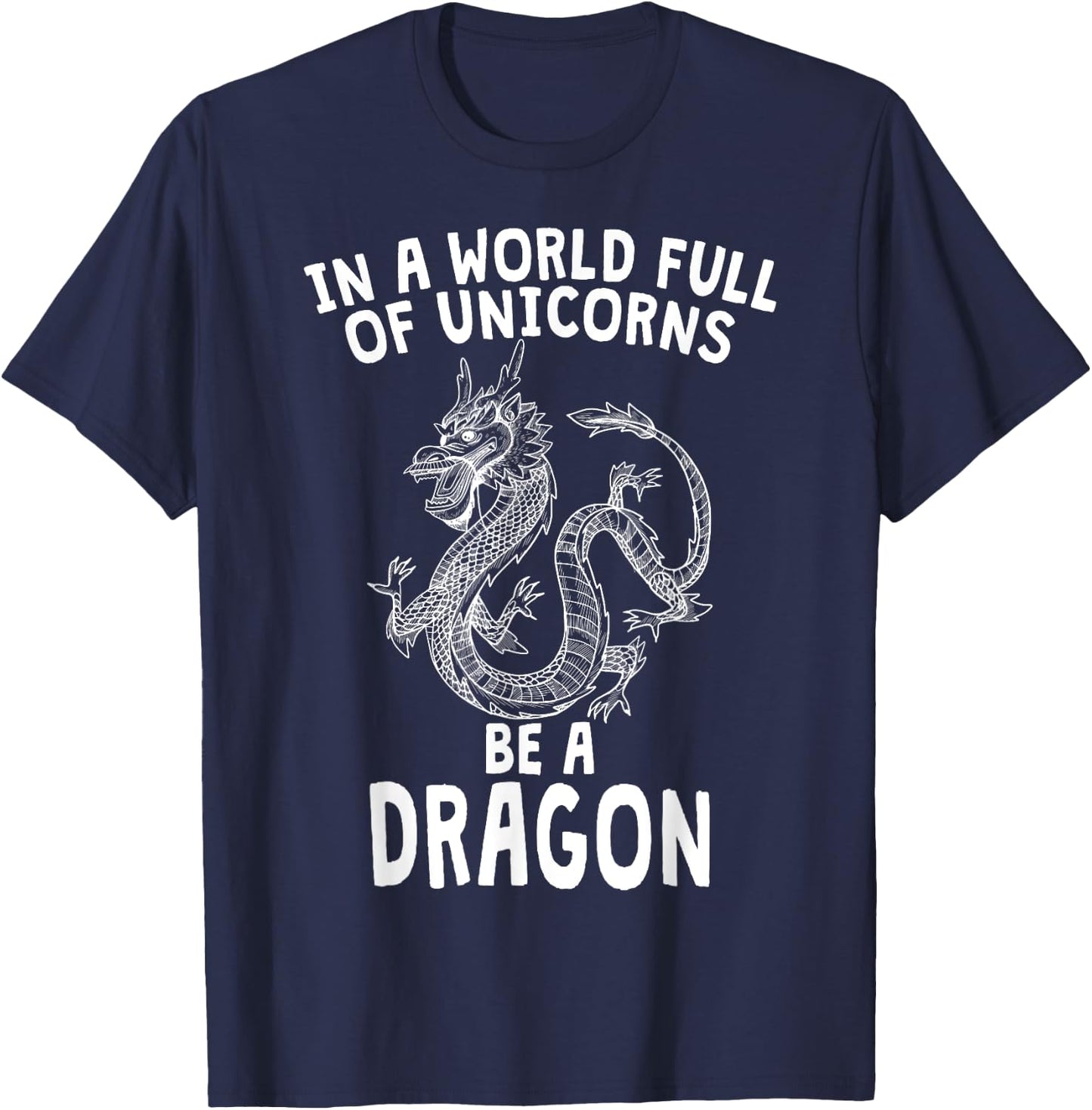 In A World Full of Unicorns Be A Dragon T-Shirt - T-Shirt | Navy