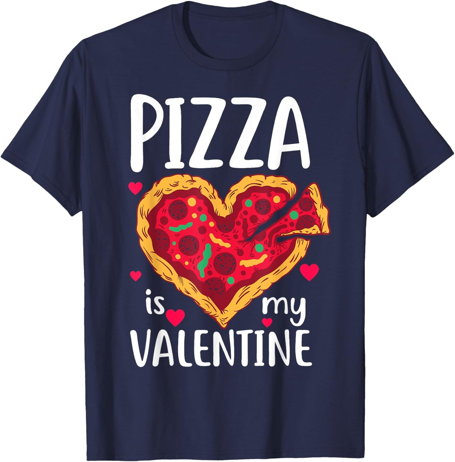 Pizza Is My Valentine Funny Valentine's Day Gift T-Shirt - T-Shirt | Navy