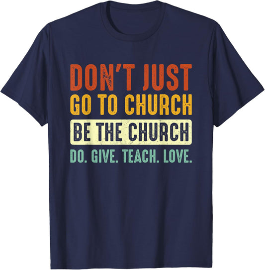 Don't Just Go To Church Be The Church Do Give Teach Love T-Shirt - T-Shirt | Navy