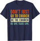 Don't Just Go To Church Be The Church Do Give Teach Love T-Shirt - T-Shirt | Navy