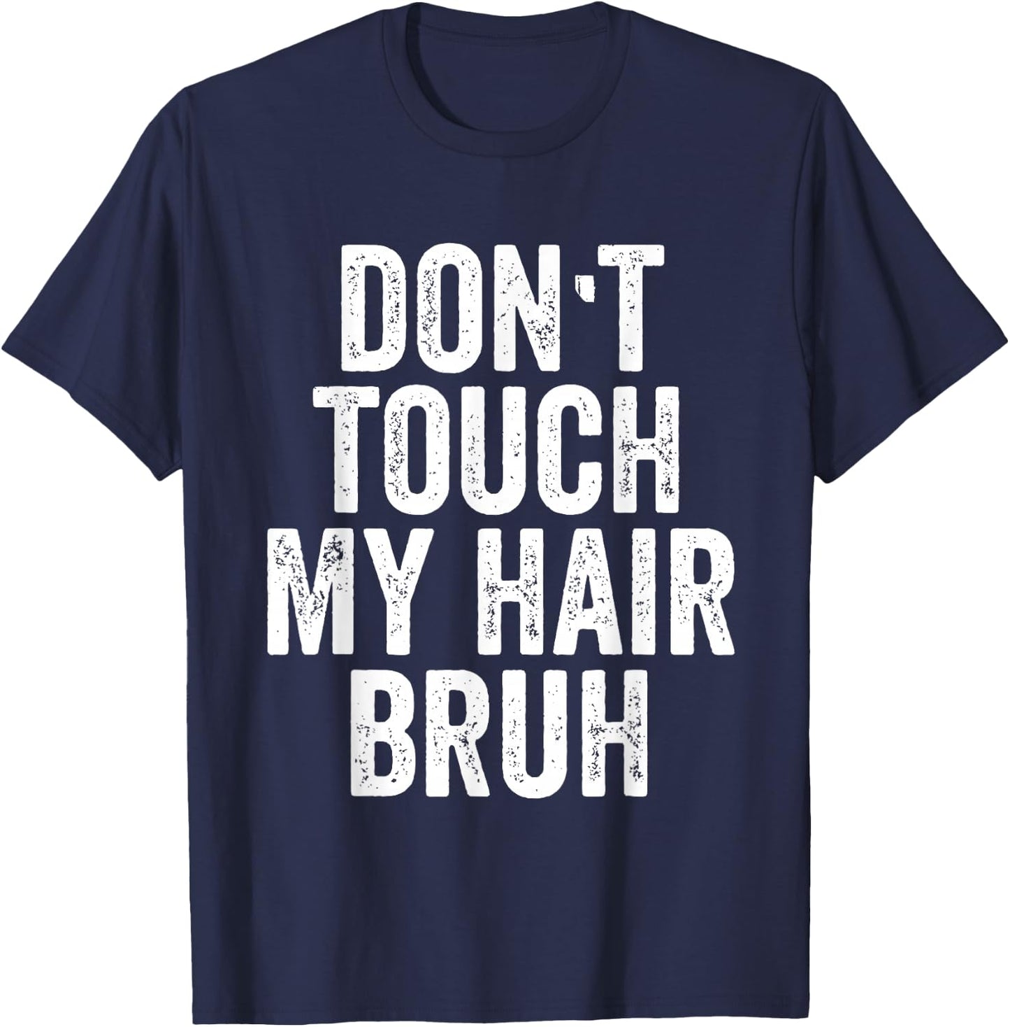 Don't Touch My Hair Bruh T-Shirt - T-Shirt | Navy