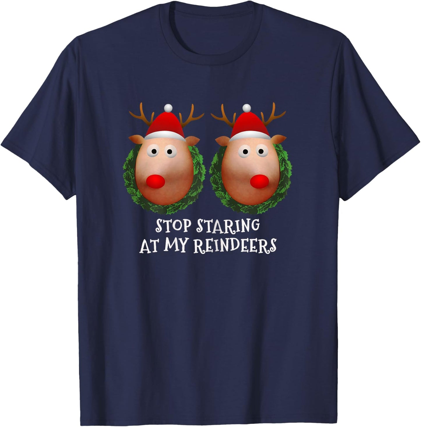Stop staring at my Reindeers Boobs Ugly Gag Xmas Sweater Short Sleeve T-Shirt - T-Shirt | Navy