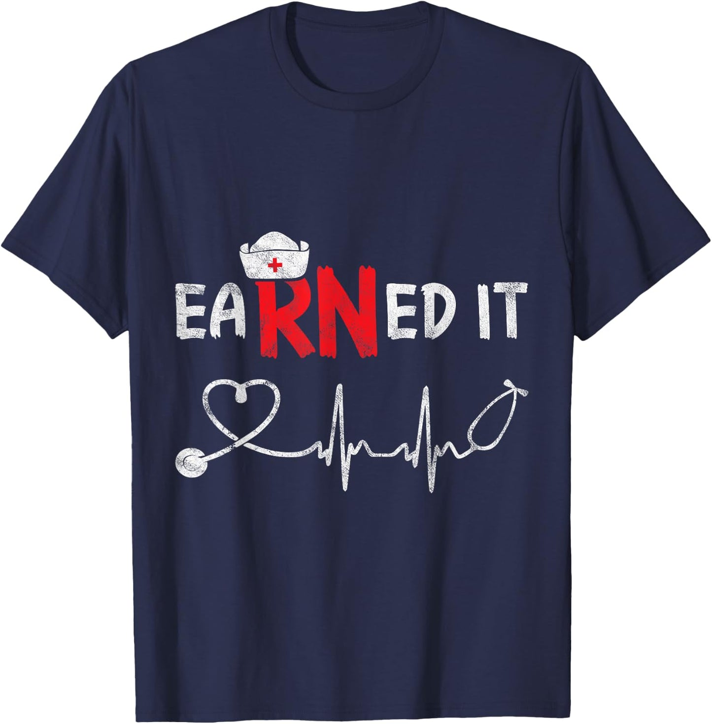 Earned It RN Nurse Week Appreciation Graduation Nursing Gift T-Shirt - T-Shirt | Navy