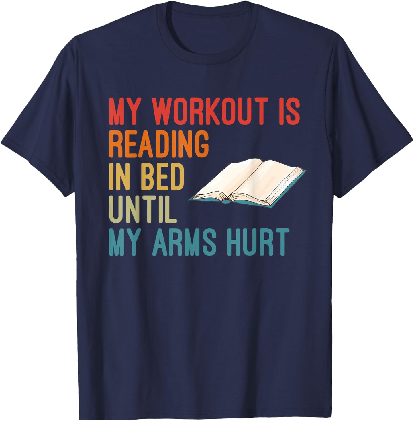 My Workout Is Reading In Bed Until My Arms Hurt Book Lover T-Shirt - T-Shirt | Navy