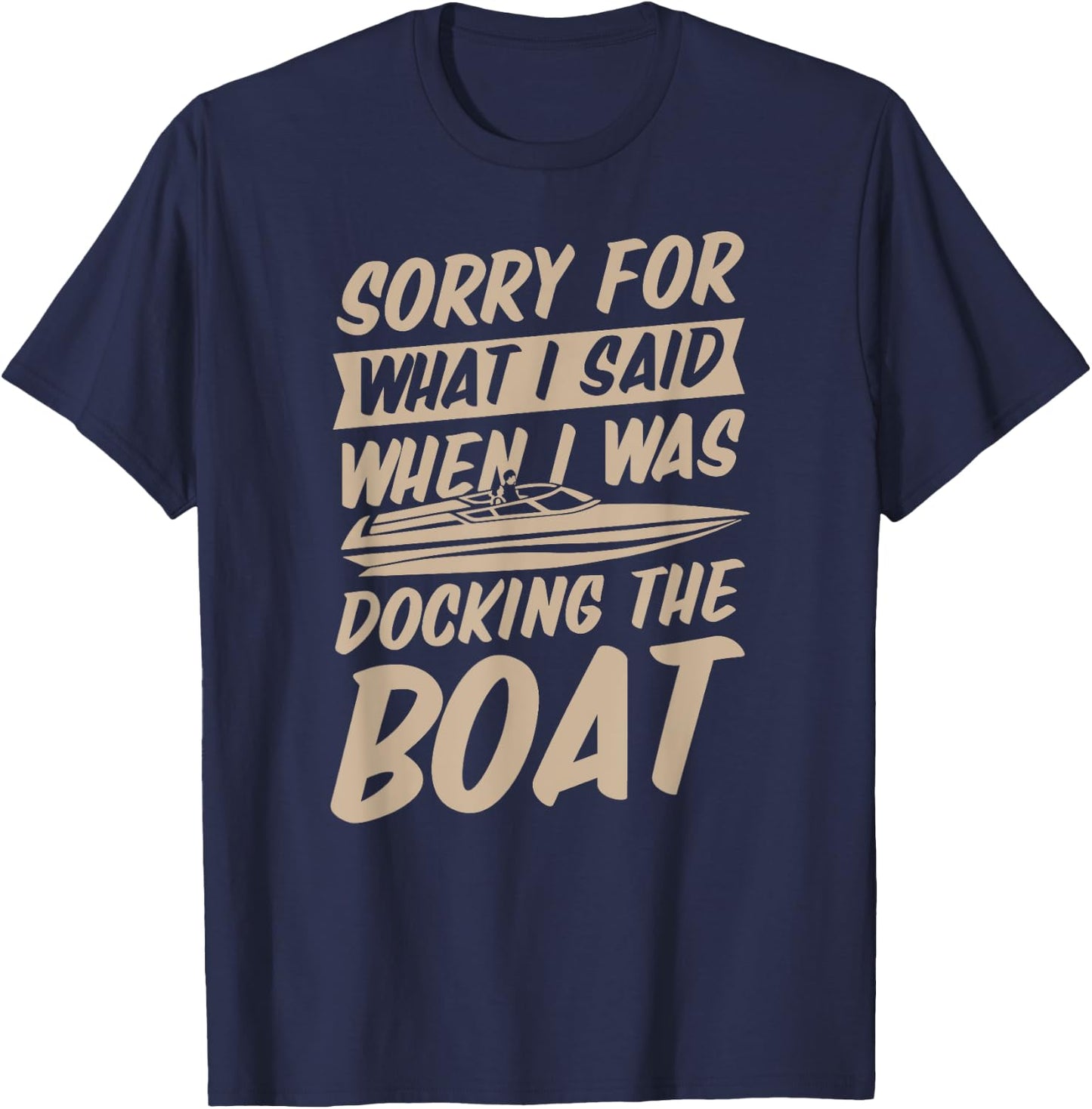 Sorry For What I Said When I Was Docking the Boat T-Shirt - T-Shirt | Navy